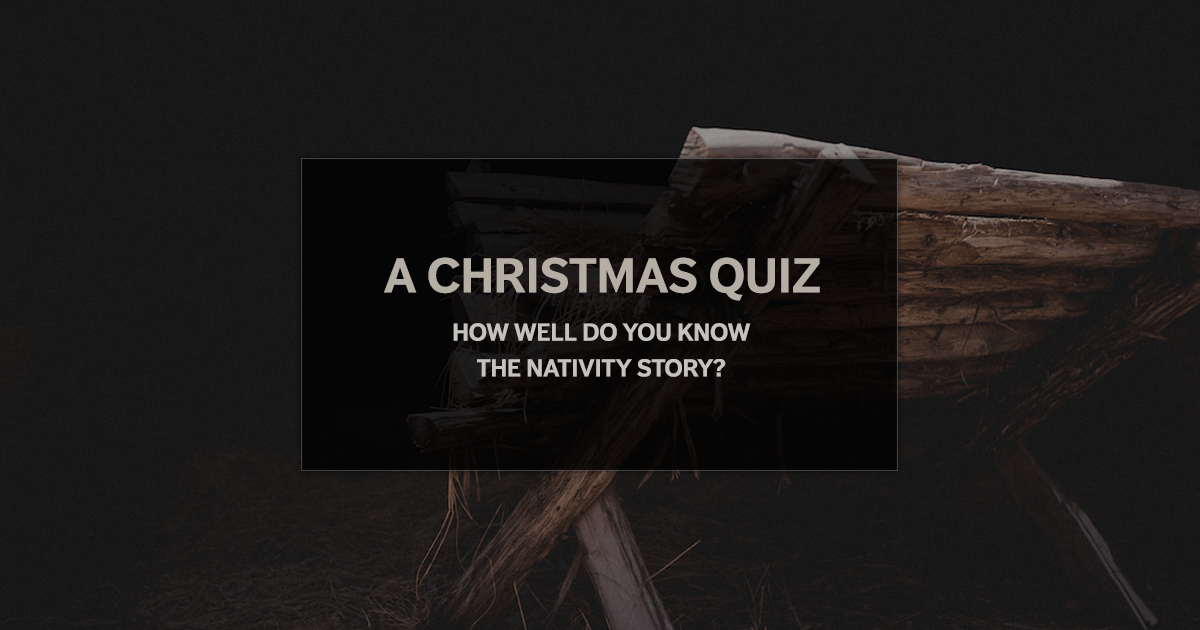 A Christmas Quiz: How Well Do You Know the Nativity Story? - Tim Challies