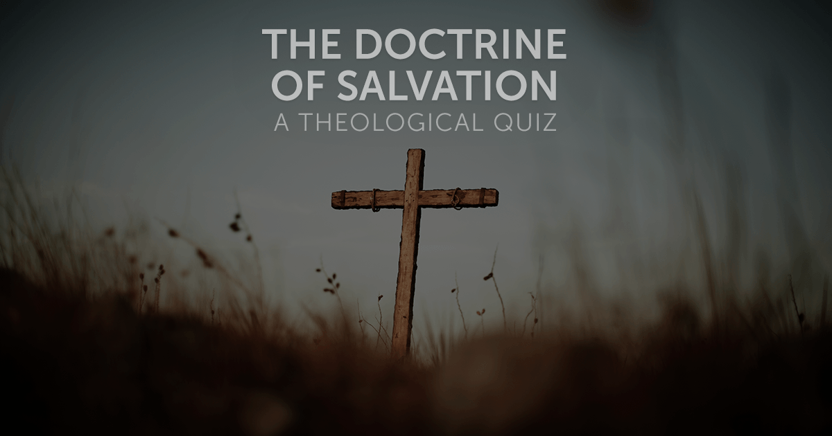 A Quiz on the Doctrine of Salvation - Tim Challies