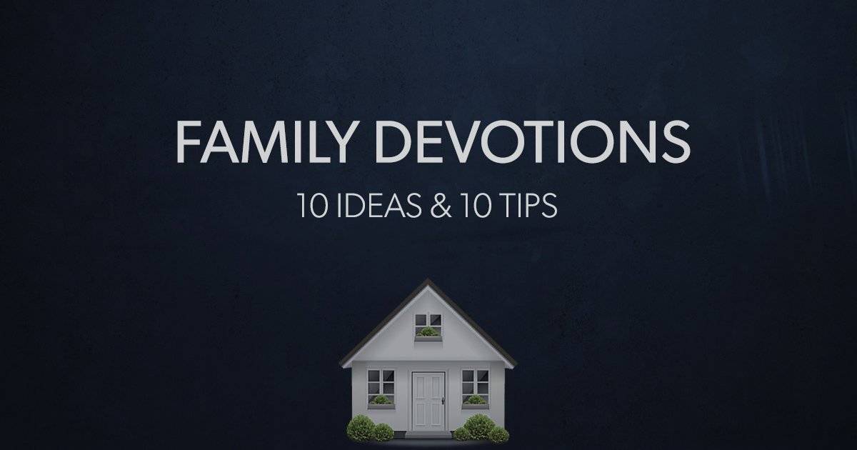 10 Ideas and 10 Tips for Family Devotions in 2017