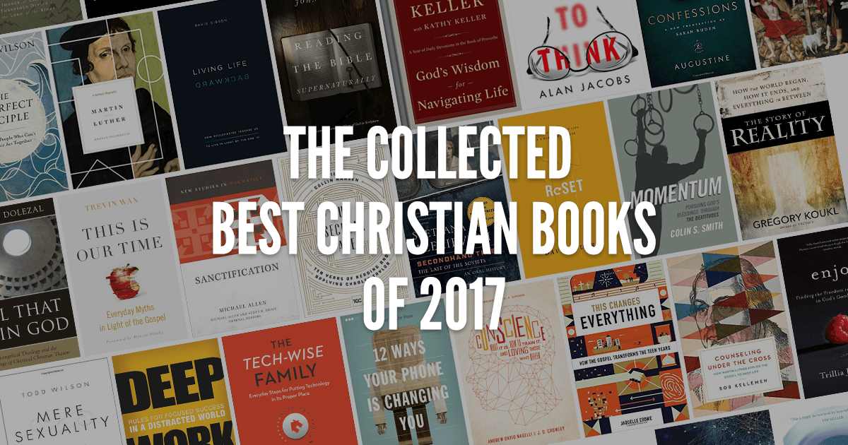 The Collected Best Christian Books Of 2017 | Tim Challies